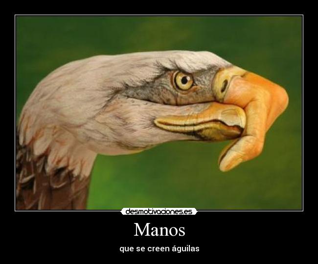 Manos - que se creen águilas