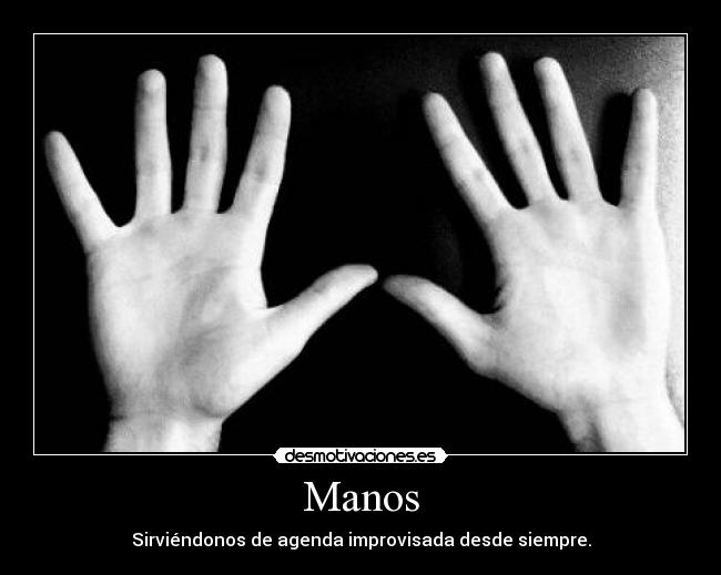 Manos - Sirviéndonos de agenda improvisada desde siempre.