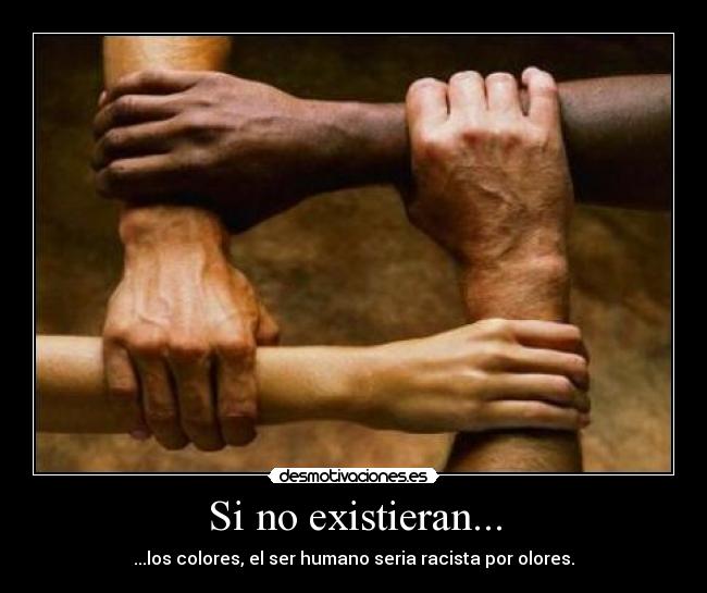 Si no existieran... - ...los colores, el ser humano seria racista por olores.