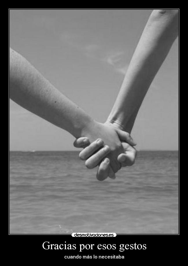 Gracias por esos gestos - cuando más lo necesitaba