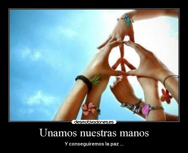 Unamos nuestras manos - Y conseguiremos la paz ...