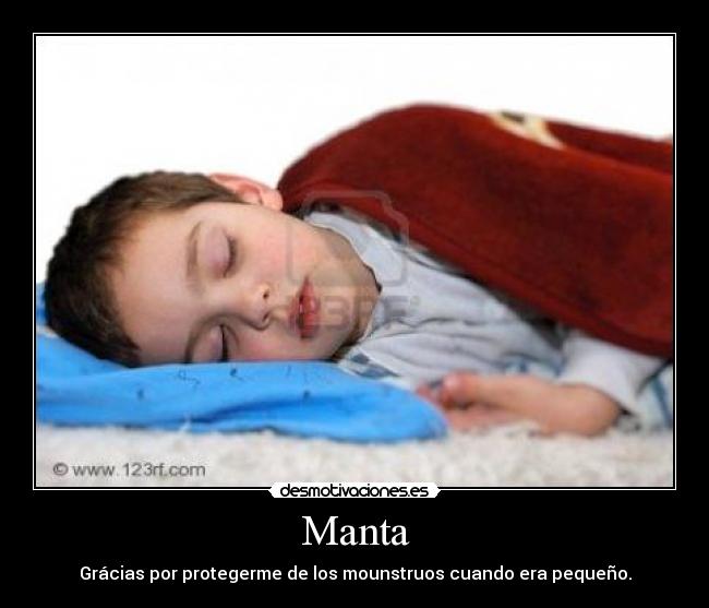 Manta - Grácias por protegerme de los mounstruos cuando era pequeño.