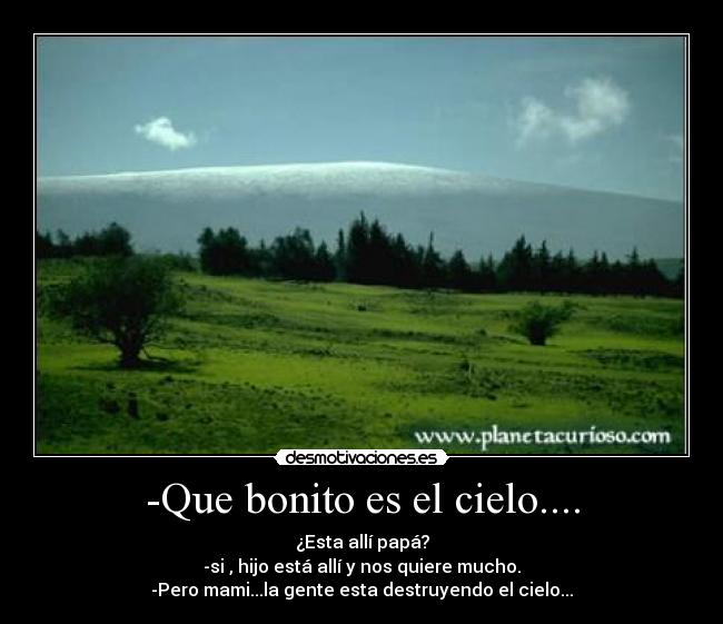 -Que bonito es el cielo.... -