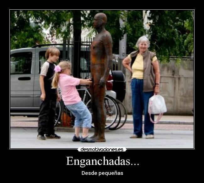 Enganchadas... - Desde pequeñas