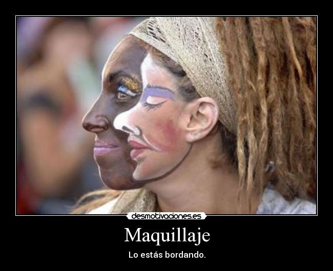 Maquillaje - Lo estás bordando.