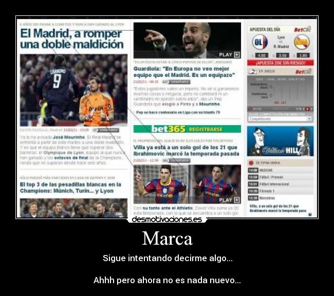 Marca - Sigue intentando decirme algo...

Ahhh pero ahora no es nada nuevo...