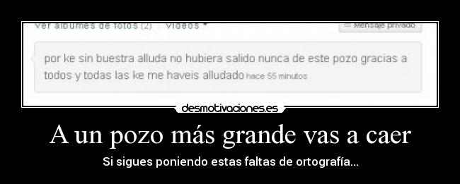 A un pozo más grande vas a caer - Si sigues poniendo estas faltas de ortografía...