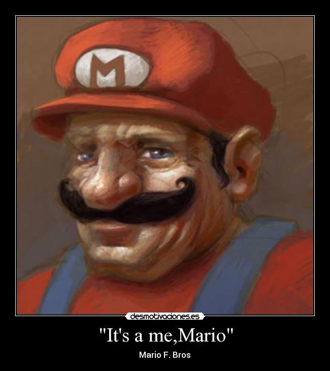 Its a me,Mario - Mario F. Bros