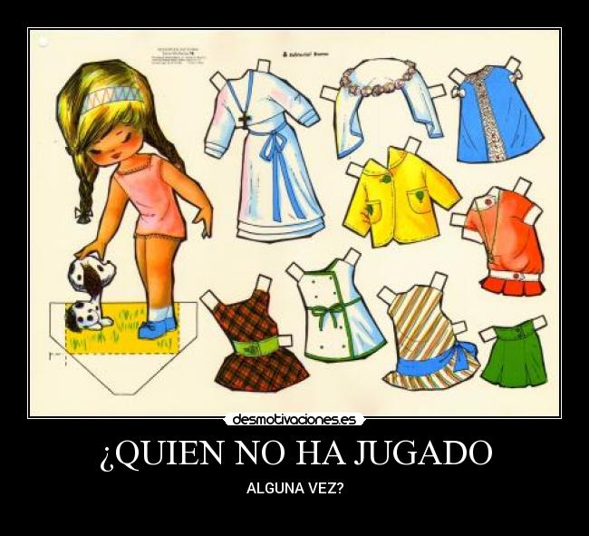 ¿QUIEN NO HA JUGADO -