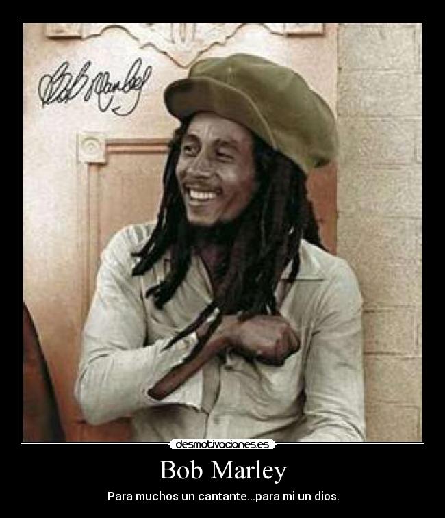 Bob Marley - Para muchos un cantante...para mi un dios.