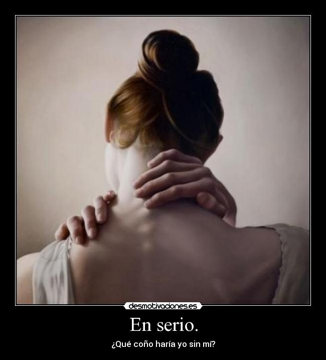 En serio. -