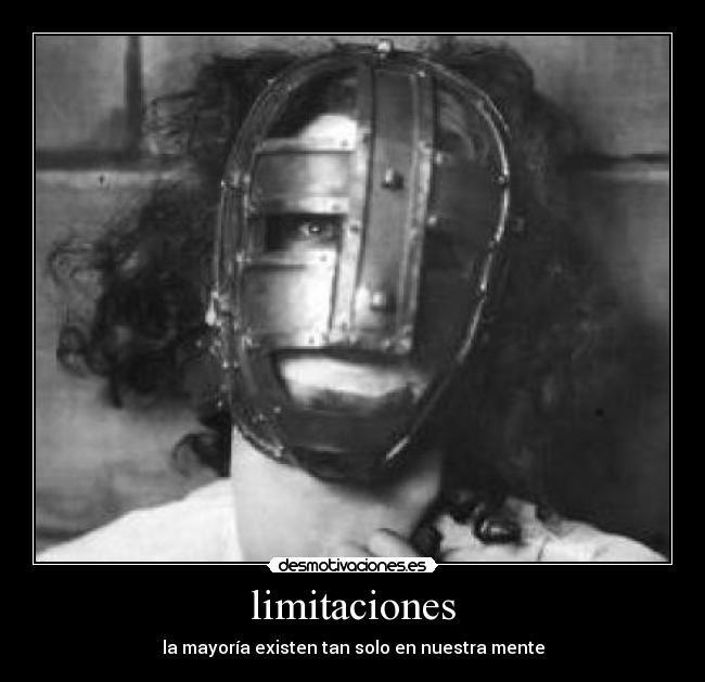 limitaciones - la mayoría existen tan solo en nuestra mente