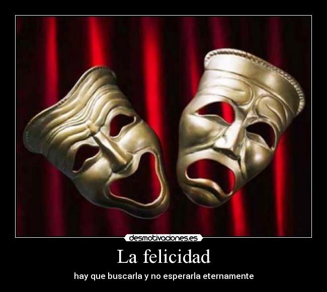 La felicidad - hay que buscarla y no esperarla eternamente