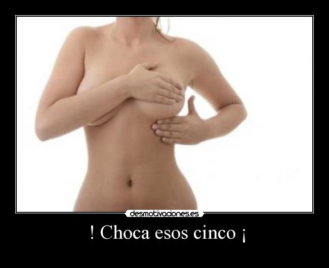  ! Choca esos cinco ¡ - 