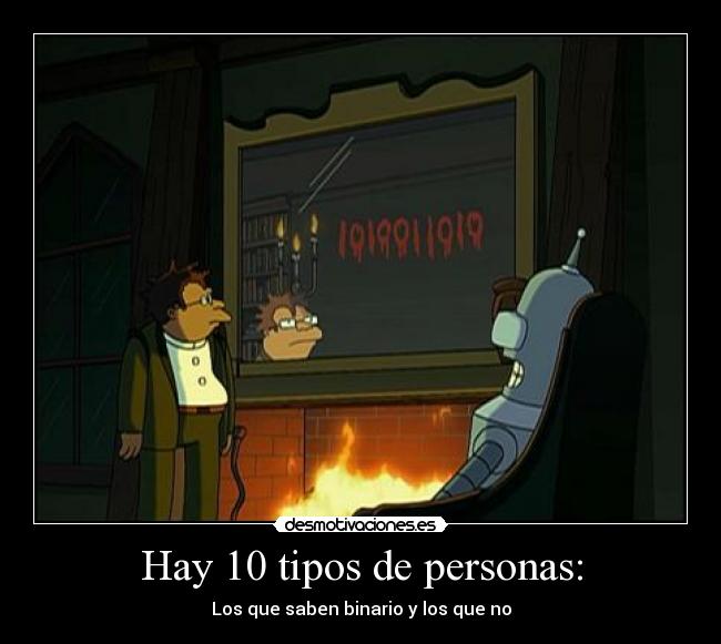 Hay 10 tipos de personas: - Los que saben binario y los que no