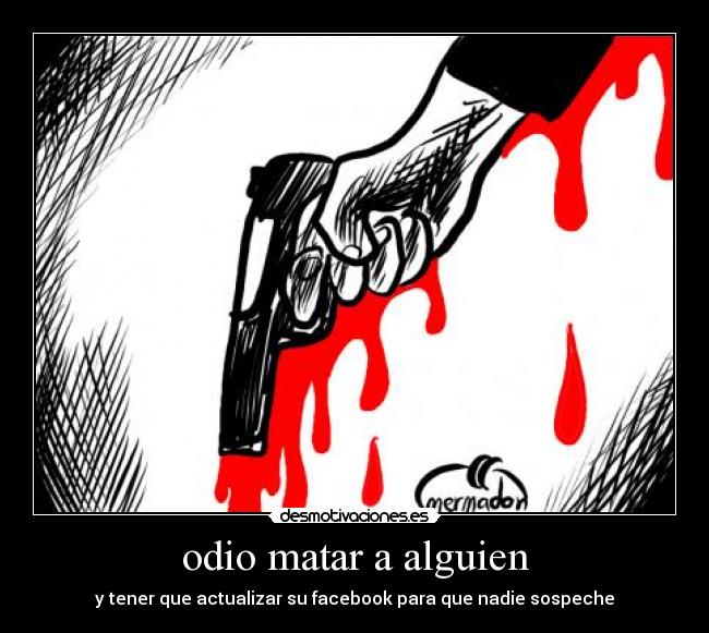odio matar a alguien -