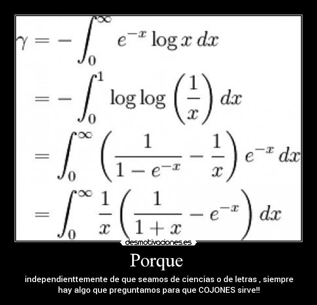 Porque - independienttemente de que seamos de ciencias o de letras , siempre
hay algo que preguntamos para que COJONES sirve!!