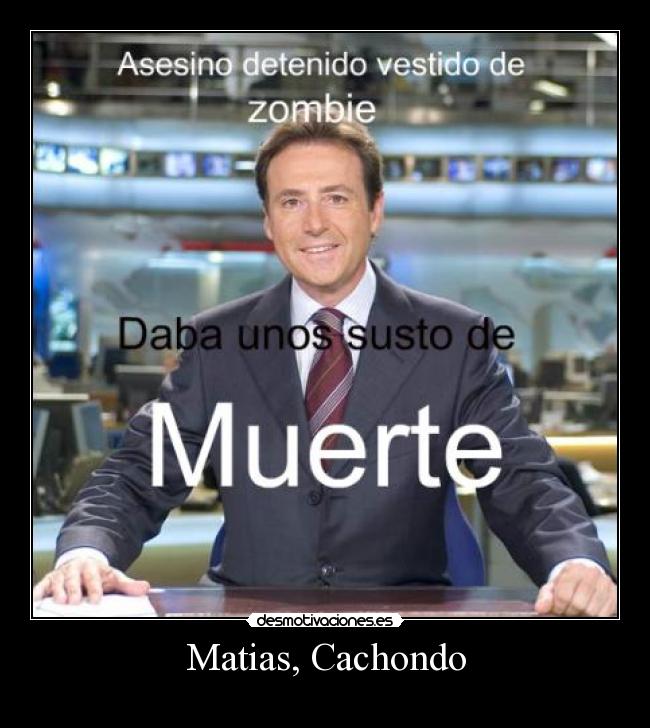Matias, Cachondo -