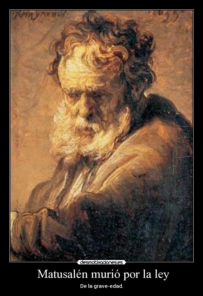 Matusalén murió por la ley -