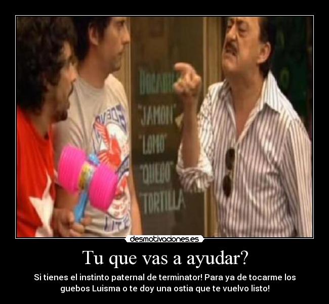 Tu que vas a ayudar? - 