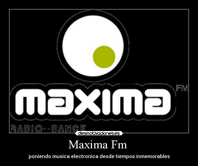 Maxima Fm - poniendo musica electronica desde tiempos inmemorables