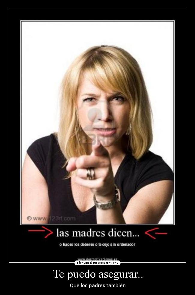 Te puedo asegurar.. -