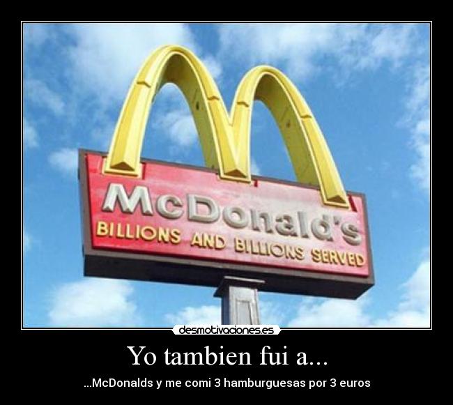 Yo tambien fui a... - ...McDonalds y me comi 3 hamburguesas por 3 euros
