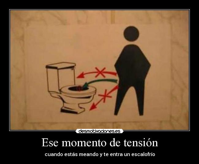 Ese momento de tensión - cuando estás meando y te entra un escalofrío