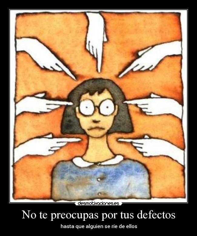 No te preocupas por tus defectos -