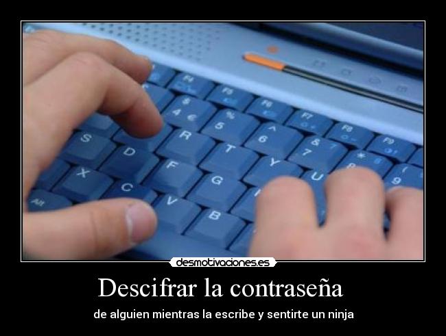 Descifrar la contraseña  - de alguien mientras la escribe y sentirte un ninja