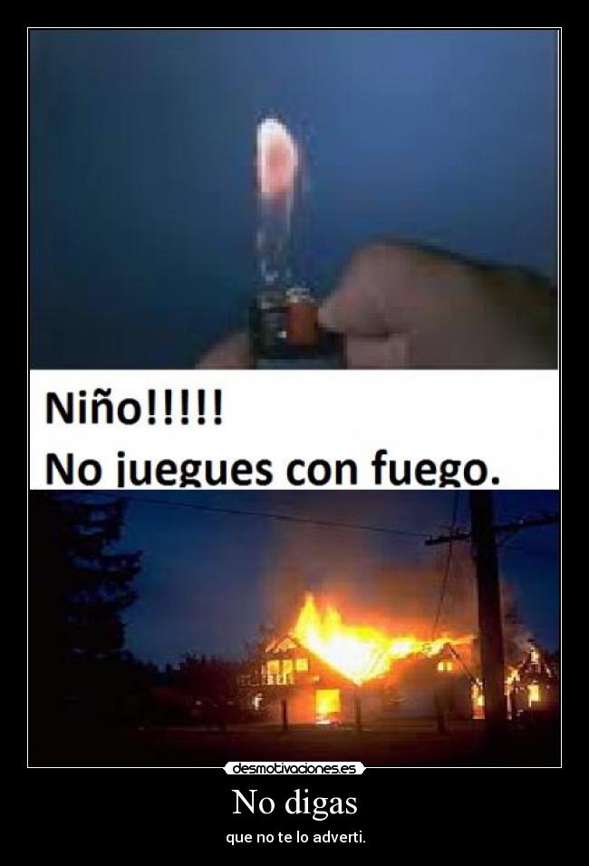 No digas - que no te lo adverti.