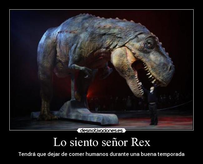Lo siento señor Rex - Tendrá que dejar de comer humanos durante una buena temporada