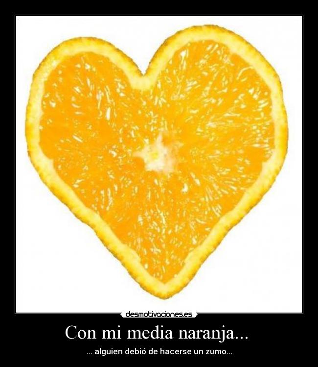 Con mi media naranja... -