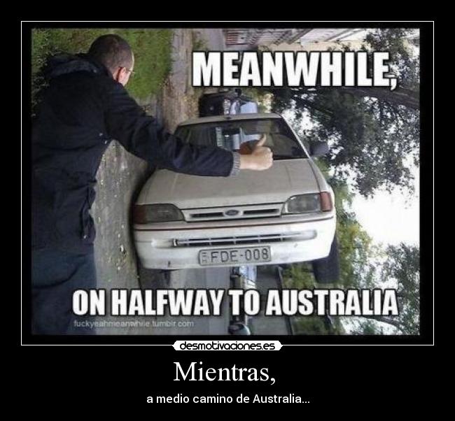 Mientras, - a medio camino de Australia...