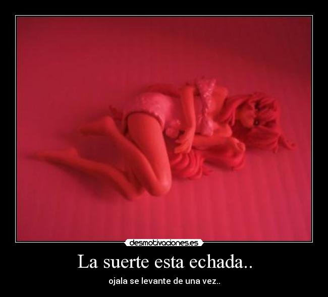 La suerte esta echada.. - 
