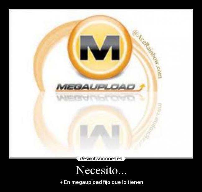 Necesito... - + En megaupload fijo que lo tienen