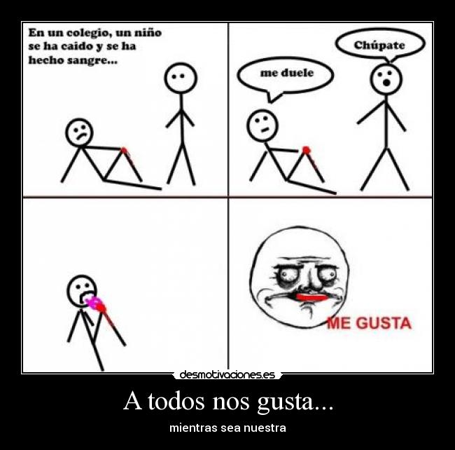 A todos nos gusta... - mientras sea nuestra
