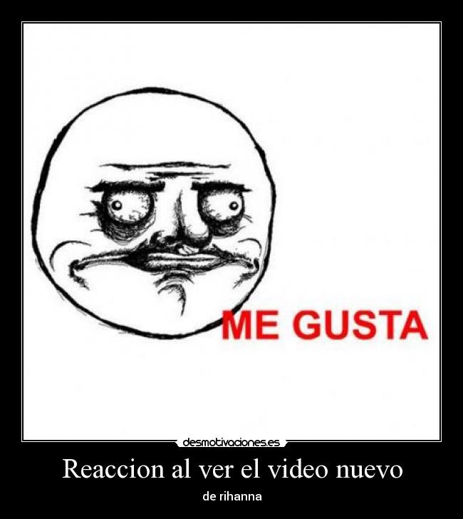 Reaccion al ver el video nuevo - de rihanna
