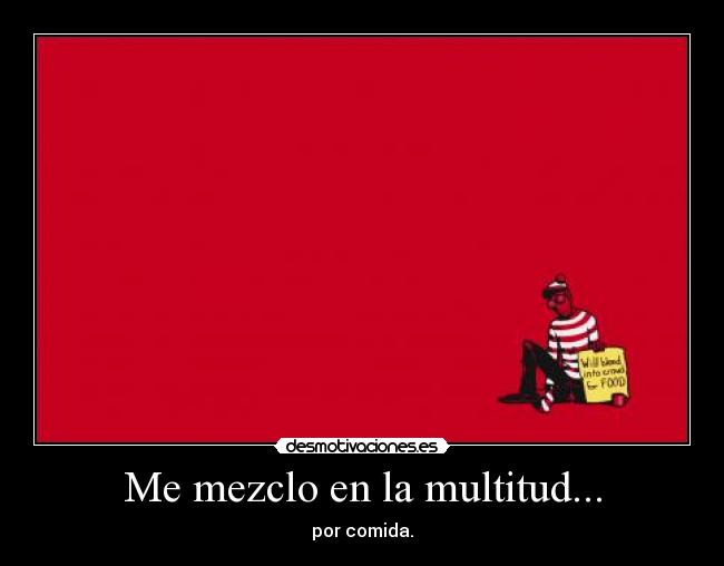 Me mezclo en la multitud... - por comida.