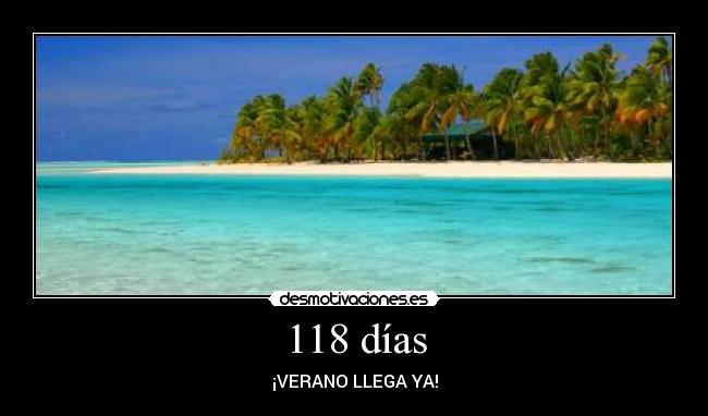 118 días - ¡VERANO LLEGA YA!