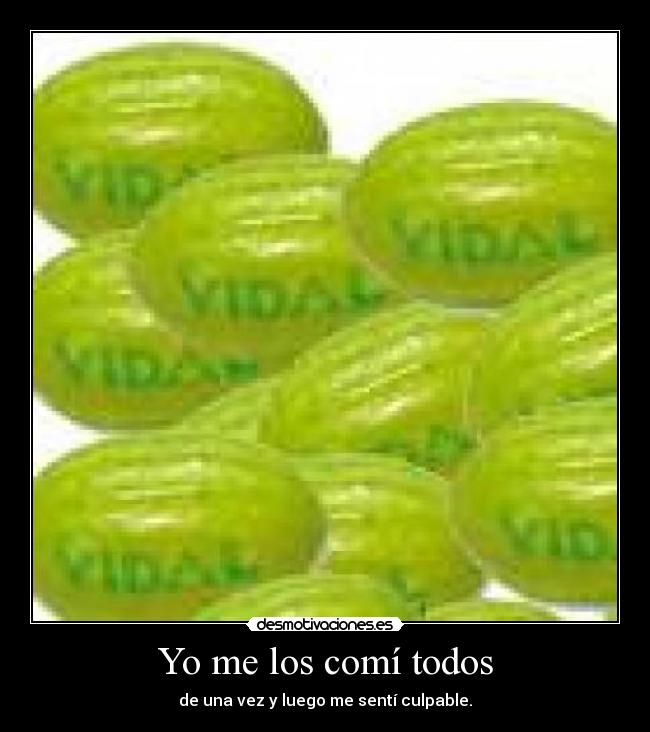 Yo me los comí todos - de una vez y luego me sentí culpable.