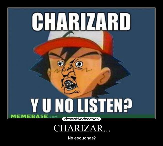 CHARIZAR... - No escuchas?