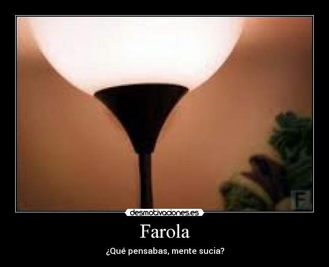 Farola - ¿Qué pensabas, mente sucia?