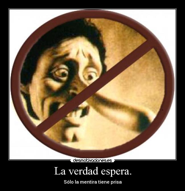 La verdad espera. - Sólo la mentira tiene prisa