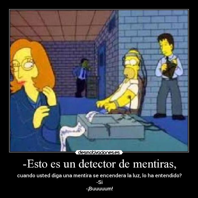 -Esto es un detector de mentiras, -