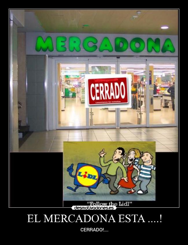 EL MERCADONA ESTA ....! - CERRADO!....
