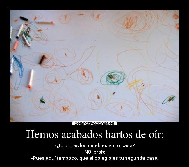 Hemos acabados hartos de oír: -