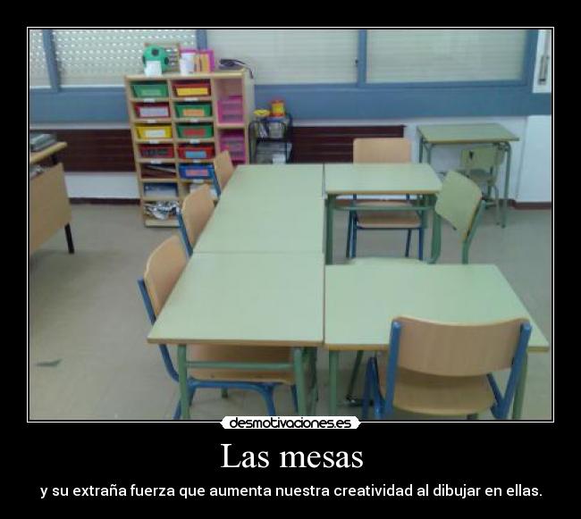 Las mesas - y su extraña fuerza que aumenta nuestra creatividad al dibujar en ellas.