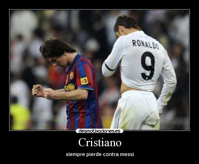 Cristiano - siempre pierde contra messi