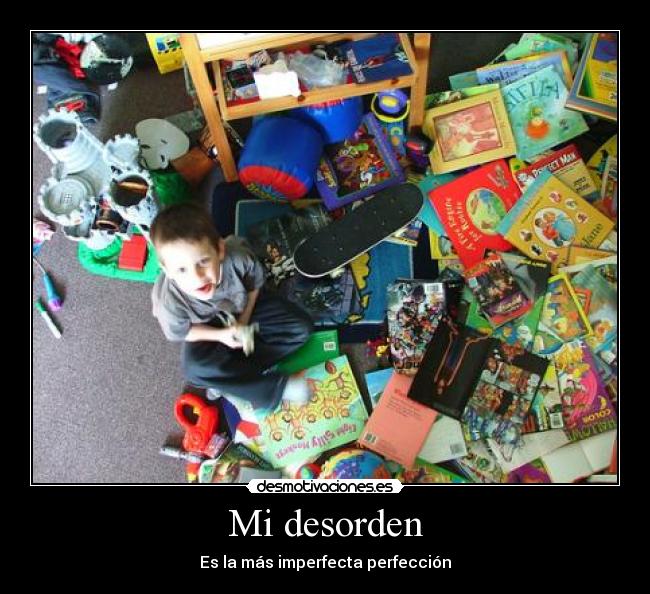 Mi desorden - Es la más imperfecta perfección